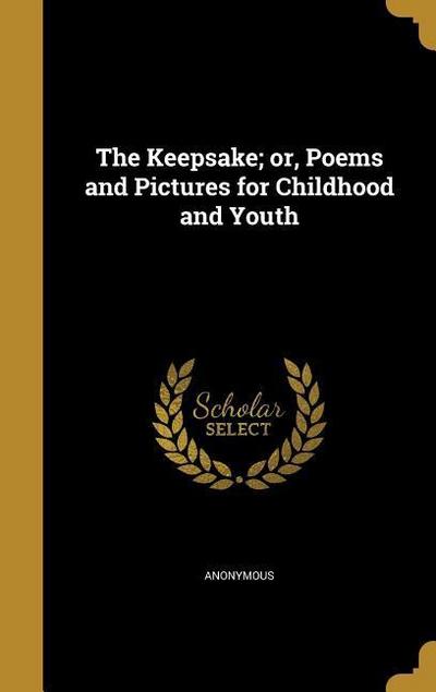 The Keepsake; or, Poems and Pictures for Childhood and Youth