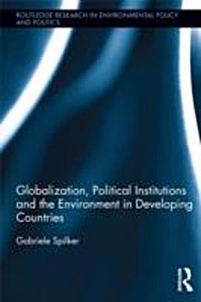 Globalization, Political Institutions and the Environment in Developing Countries