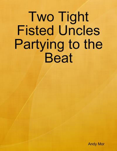 Two Tight Fisted Uncles Partying to the Beat