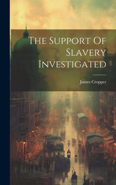 The Support Of Slavery Investigated