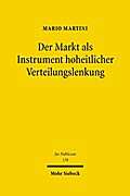 Der Markt als Instrument hoheitlicher Verteilungslenkung: Möglichkeiten und Grenzen einer marktgesteuerten staatlichen Verwaltung des Mangels (Jus Publicum)