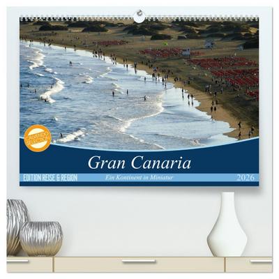 Gran Canaria - Ein Kontinent in Miniatur (hochwertiger Premium Wandkalender 2026 DIN A2 quer), Kunstdruck in Hochglanz