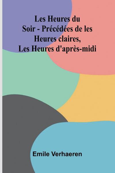 Les Heures du Soir - Pr c d es de les Heures claires, Les Heures d’apr s-midi