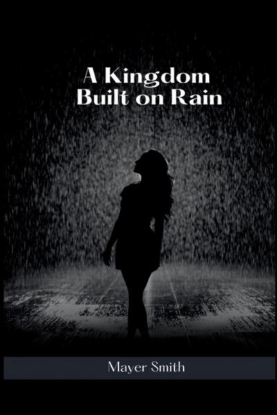 A Kingdom Built on Rain