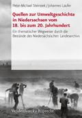 Quellen zur Umweltgeschichte in Niedersachsen vom 18. bis zum 20. Jahrhundert: Ein thematischer Wegweiser durch die Bestände des Niedersächsischen ... der Niedersachsischen Archivverwaltung)