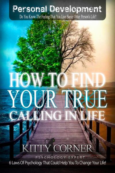 How to Find Your True Calling in Life (Self-Development Book)