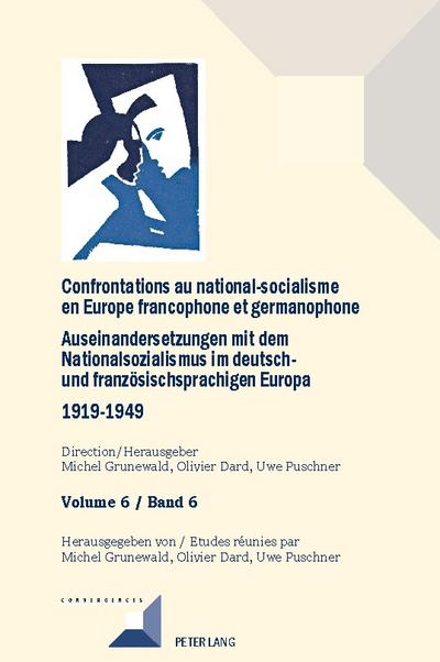 Confrontations au national-socialisme en Europe francophone et germanophone (1919-1949)/ Auseinandersetzungen mit dem Nationalsozialismus im deutsch- und französischsprachigen Europa (1919-1949)