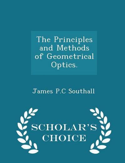 The Principles and Methods of Geometrical Optics. - Scholar’s Choice Edition