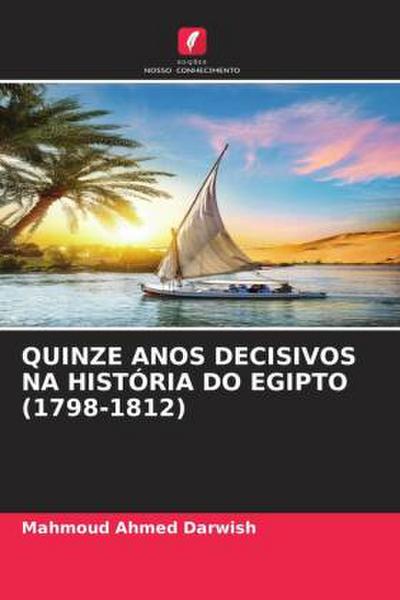 QUINZE ANOS DECISIVOS NA HISTÓRIA DO EGIPTO (1798-1812)