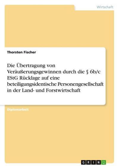 Die Übertragung von Veräußerungsgewinnen durch die § 6b/c EStG Rücklage auf eine beteiligungsidentische Personengesellschaft in der Land- und Forstwirtschaft
