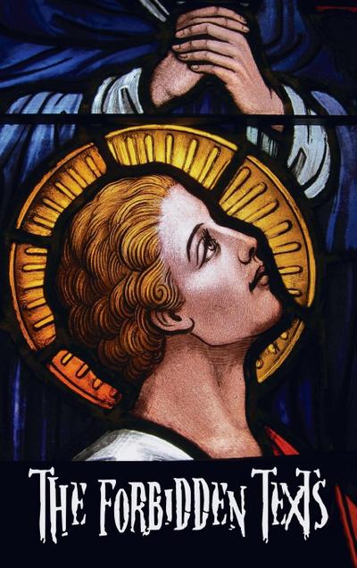 The Forbidden Texts - Gospels and Epistles That Were Banned from the Bible - Including