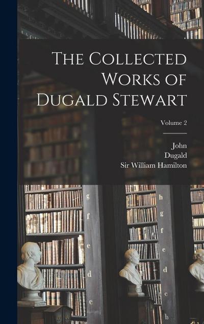 The Collected Works of Dugald Stewart; Volume 2