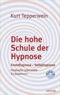 Die hohe Schule der Hypnose: Fremdhypnose - Selbsthypnose. Praktische Hilfe für jedermann
