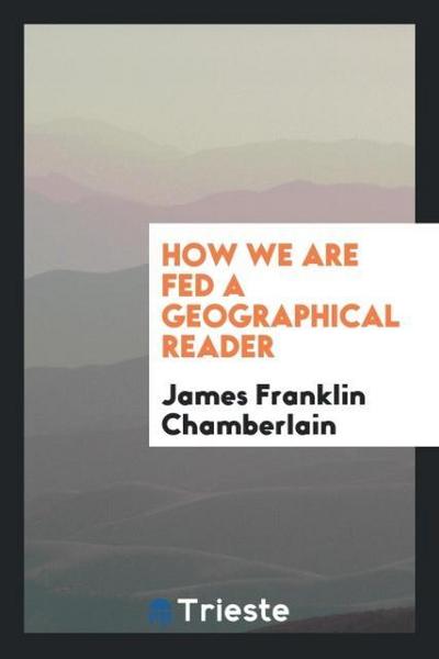 How we are fed a geographical reader