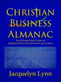 Christian Business Almanac: The Ultimate Daily Guide for Kingdom-Driven Entrepreneurs and Leaders
