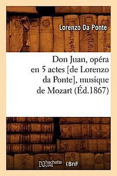 Don Juan, Opéra En 5 Actes [De Lorenzo Da Ponte], Musique de Mozart, (Éd.1867)