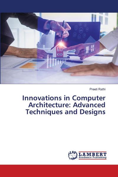 Innovations in Computer Architecture: Advanced Techniques and Designs