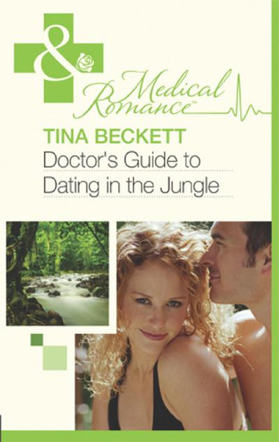 Doctor’s Guide To Dating In The Jungle (Mills & Boon Medical)