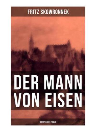 Der Mann von Eisen (Historischer Roman)