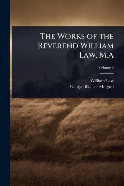 The Works of the Reverend William Law, M.A