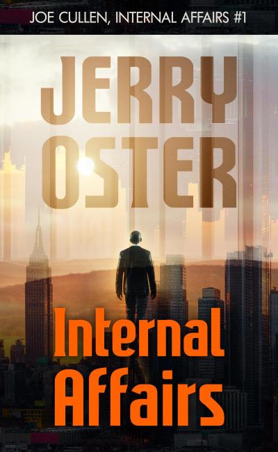 INTERNAL AFFAIRS [Joe Cullen, Internal Affairs 1] (The Noir Procedurals of Jerry Oster, #1)