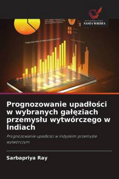 Prognozowanie upad¿o¿ci w wybranych ga¿¿ziach przemys¿u wytwórczego w Indiach