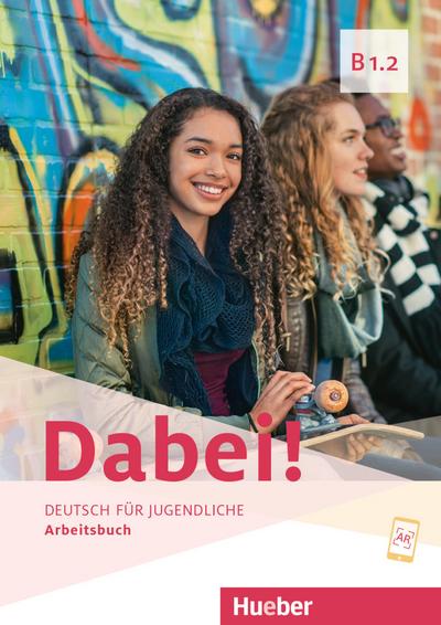 Dabei! B1.2: Deutsch für Jugendliche.Deutsch als Fremdsprache / Arbeitsbuch