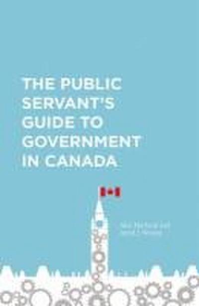 The Public Servant’s Guide to Government in Canada