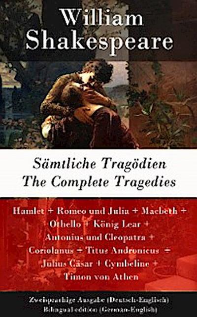 Sämtliche Tragödien / The Complete Tragedies - Zweisprachige Ausgabe (Deutsch-Englisch) / Bilingual edition (German-English)