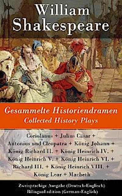 Gesammelte Historiendramen / Collected History Plays - Zweisprachige Ausgabe (Deutsch-Englisch)