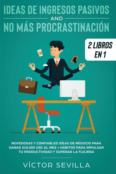 Ideas de ingresos pasivos y no más procrastinación 2 libros en 1