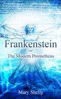Frankenstein or the Modern Prometheus (Annotated)