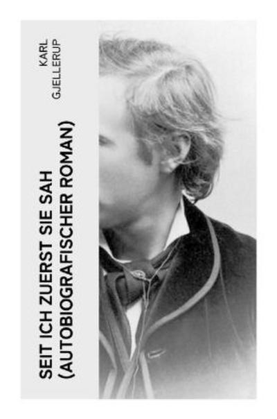 Seit ich zuerst sie sah (Autobiografischer Roman)