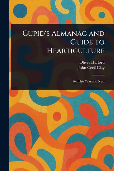 Cupid’s Almanac and Guide to Hearticulture
