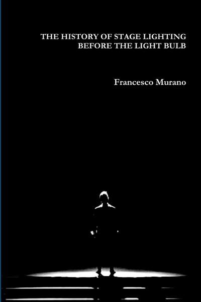 THE HISTORY OF STAGE LIGHTING  BEFORE THE LIGHT BULB