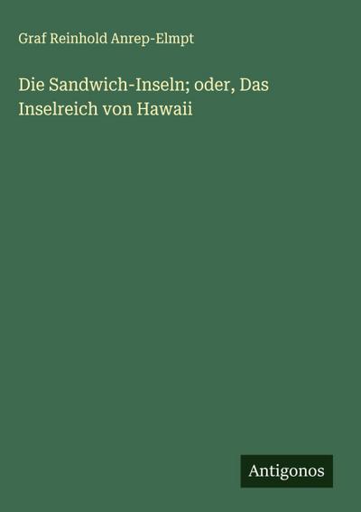 Die Sandwich-Inseln; oder, Das Inselreich von Hawaii