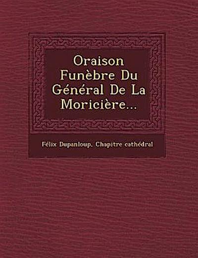 Oraison Funebre Du General de La Moriciere...