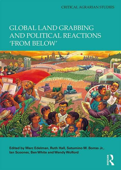 Global Land Grabbing and Political Reactions ’from Below’