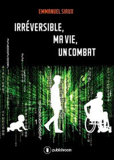 Irréversible, ma vie, un combat