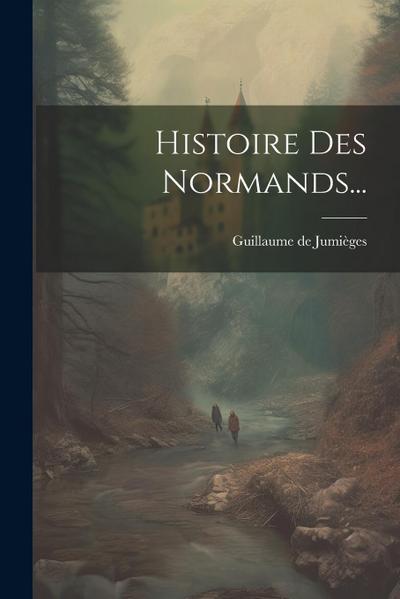 Histoire Des Normands...