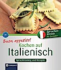 Buon appetito! Kochen auf Italienisch: Italienisch lernen für Genießer B1: Sprachtraining und Rezepte. Niveau B1