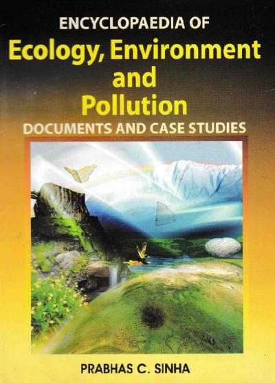 Encyclopaedia of Ecology, Environment and Pollution (Documents and Case Studies)