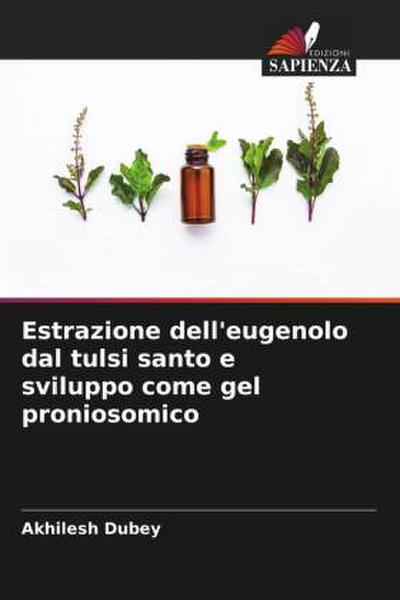 Estrazione dell’eugenolo dal tulsi santo e sviluppo come gel proniosomico