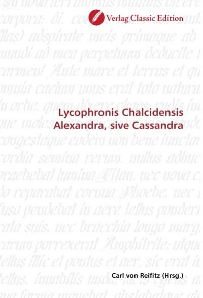 Lycophronis Chalcidensis Alexandra, sive Cassandra
