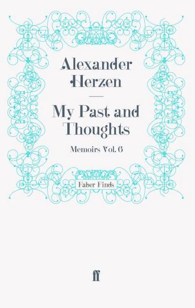 My Past and Thoughts: Memoirs Volume 6