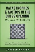Winning Quickly at Chess: Catastrophes & Tactics in the Chess Opening - Volume 2: 1 d4 d5 (Winning Quickly at Chess Series, #2)