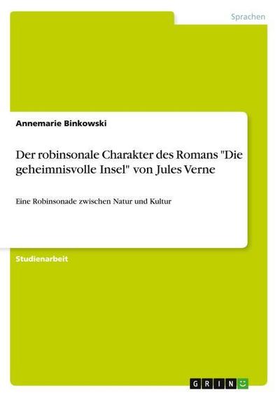 Der robinsonale Charakter des Romans "Die geheimnisvolle Insel" von Jules Verne: Eine Robinsonade zwischen Natur und Kultur