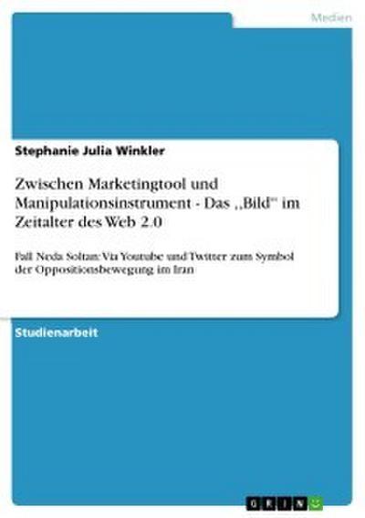 Zwischen Marketingtool und Manipulationsinstrument - Das ,, Bild’’ im Zeitalter des Web 2.0