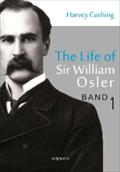 The Life of Sir William Osler, Volume 1 Harvey Cushing Author