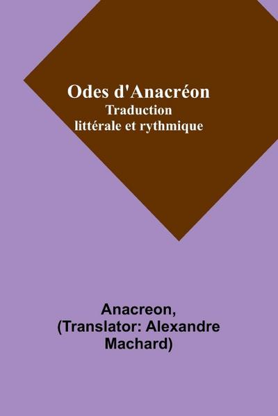 Odes d’Anacréon; Traduction littérale et rythmique